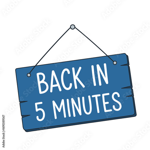 Back in 5 Minutes Sign A Reminder for a Short Break or Temporary Absence