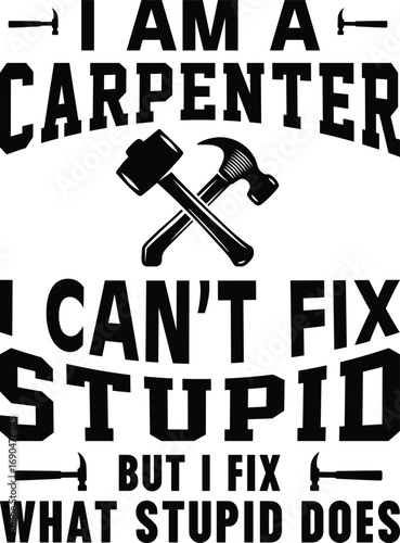 I Fix What Stupid Does Funny Carpenters Woodworkers Mens
