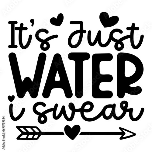 It's just water i swear