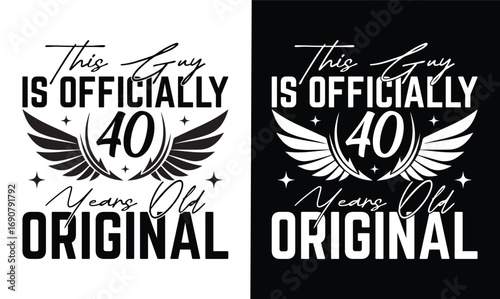 this guy is officially 40 years old original t shirt design