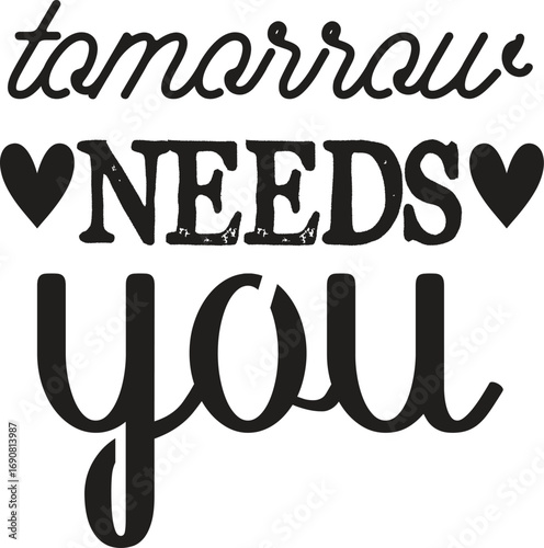 Tomorrow needs you svg vector illustration t-shirt design