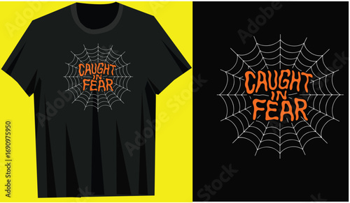Halloween T  Shirt Design quote caught in fear 