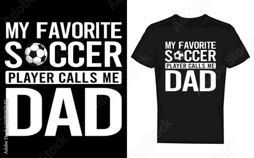 My favorite soccer player calls me dad a heartwarming design celebrating the bond between a parent and their soccer star featuring a dynamic silhouette of a player in action