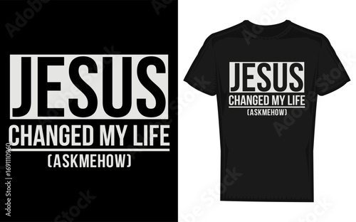 Inspirational christian message with a silhouette of jesus proclaiming jesus changed my life ask me how in a bold graphic style perfect for faith based apparel and merchandise