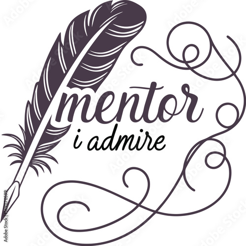 Mentor I Admire Elegant Feather Quill Design for Guidance and Inspiration