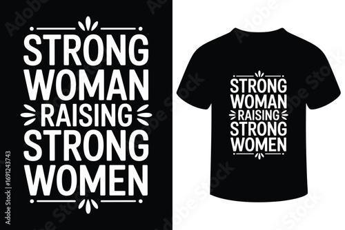 Inspirational strong woman raising strong women typography design for t shirt