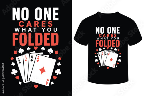 Funny poker t shirt design no one cares what you folded with playing cards
