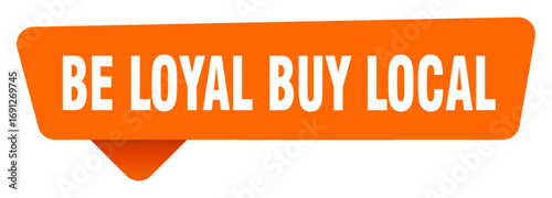 be loyal buy local sticker. be loyal buy local orange sign isolated on transpatent background