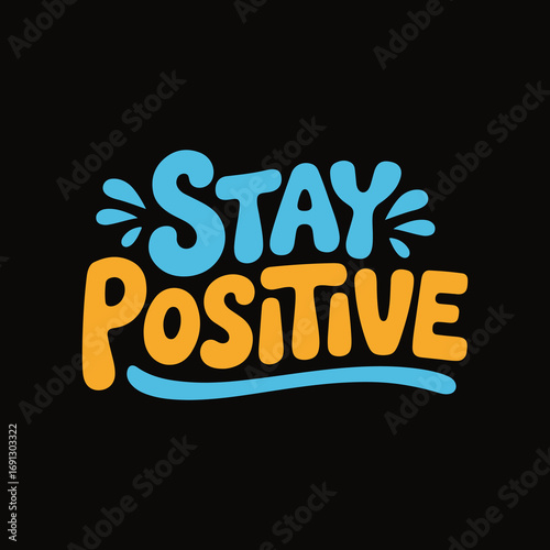Stay Positive – Inspirational Motivational Quote T-Shirt Design