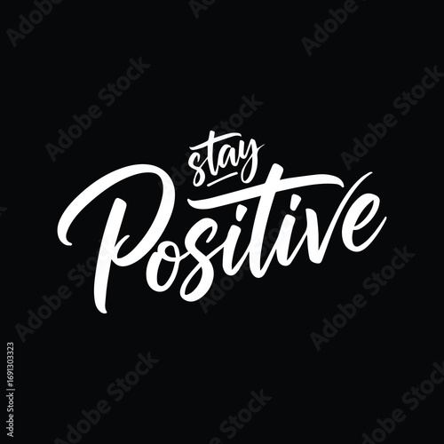 Stay Positive – Inspirational Motivational Quote T-Shirt Design