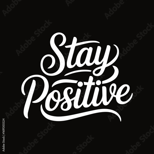 Stay Positive – Inspirational Motivational Quote T-Shirt Design