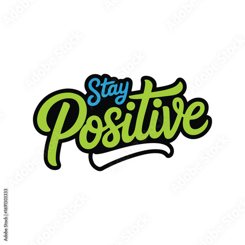 Stay Positive – Inspirational Motivational Quote T-Shirt Design
