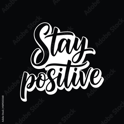 Stay Positive – Inspirational Motivational Quote T-Shirt Design