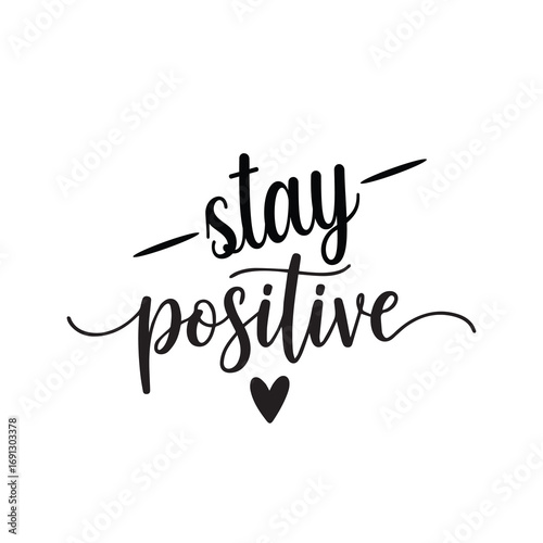 Stay Positive – Inspirational Motivational Quote T-Shirt Design