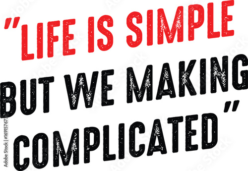 Life is Simple, But We Making Complicated. vector illustration clipart, quotes t shirt
