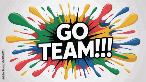Colorful paint splash with the words GO TEAM isolated on white background a celebratory design perfect for sports events, business achievements, or any message of success and victory
