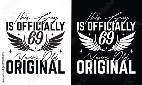 this guy is officially 69 years old original t shirt design