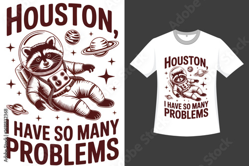 Houston I Have So Many Problems A Raccoon Western-Style Illustration