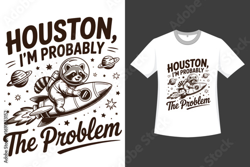 Houston I'm Probably The Problem A Raccoon Western-Style Illustration