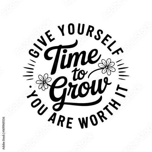 Give Yourself Time to Grow You Are Worth It. Vector Design Isolated on White Background