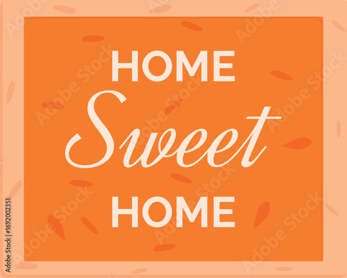 Orange welcome sign with home sweet home lettering celebrating family, togetherness and domestic life