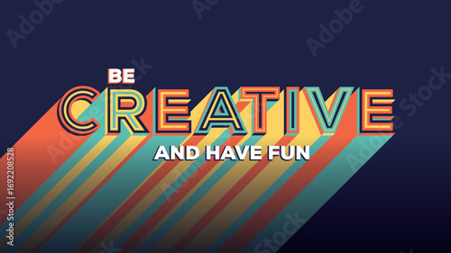 Be creative quote in modern typography with long shadow. Creative design for your wall graphics, typographic poster, web design and office space graphics.