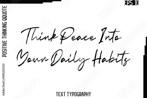 Think Peace Into Your Daily Habits   -Inspired Positive Quote Vector Hand Drawn Brush Lettering Text