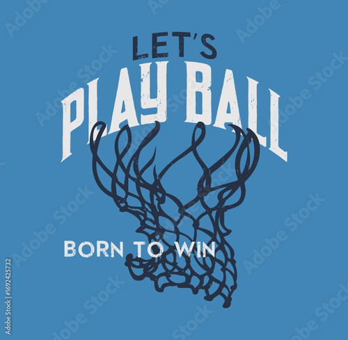 Let’s Play Ball – Born to Win Basketball Graphic Design, Sport typography, t-shirt graphics, poster, banner, flyer, print and postcard