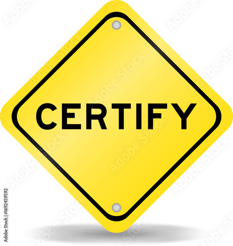 Yellow color transportation sign with word certify on white background