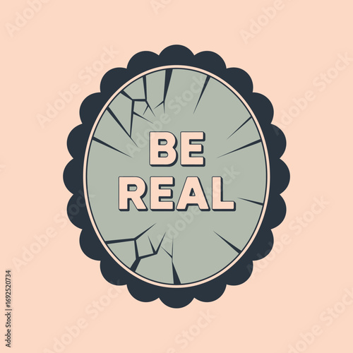 Cracked mirror reflecting be real message emblem with textured surface and decorative border vector