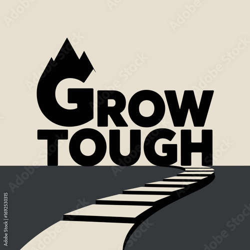 Inspiring grow tough slogan with visual metaphor of a path leading to growth and strength on a stark background vector