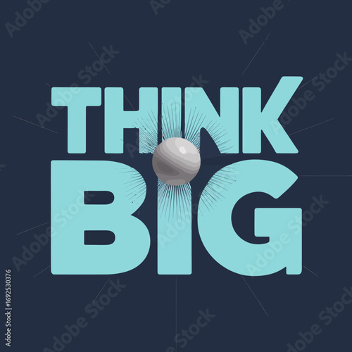 Modern graphic design poster featuring bold 'think big' typography with 3d sphere emphasizing growth and ambition vector