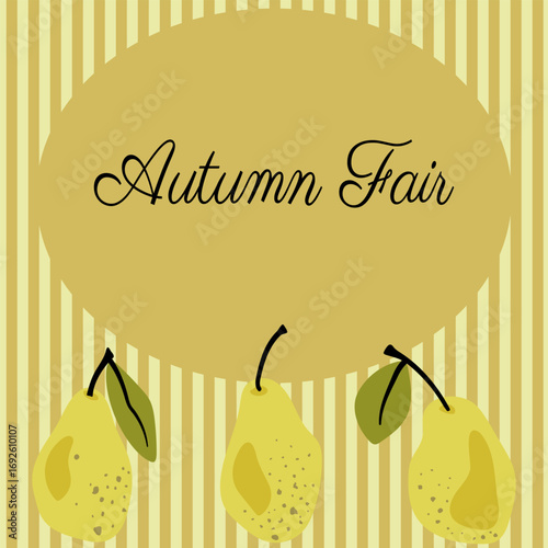 Invitation to the autumn fair. Vector illustration of the invitation card template. Vintage style. Modern execution. Striped background with pears and a window for information.