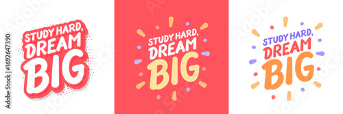 Study Hard Dream Big motivational vector typograpy. Three color and design variations.
