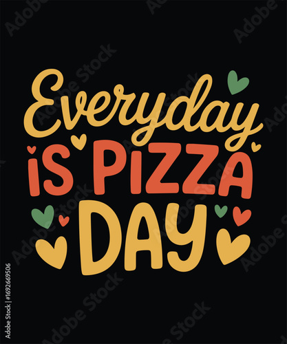 Everyday is Pizza Day Typography T Shirt Design