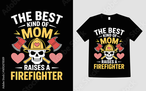 Firefighter Mom A Tribute to Courage and Love - A Unique design celebrating the best kind of mom who raises a firefighter.