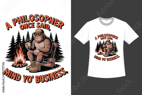 A Philosopher Once Said Mind Yo'Business A Bigfoot Vintage Vector And Illustration