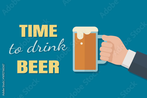 Time to drink beer. Poster with the inscription "Time to drink beer" and a hand with a mug of beer. Vector illustration. Hand holds a mug of beer. Vector illustration for bar, beer festival, poster.