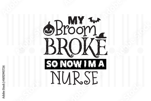 My broom broke so now im a nurse, halloween design, halloween vector file