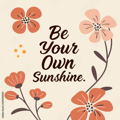 Be your own sunshine illustration with floral elements for positive vibes and motivational message design art