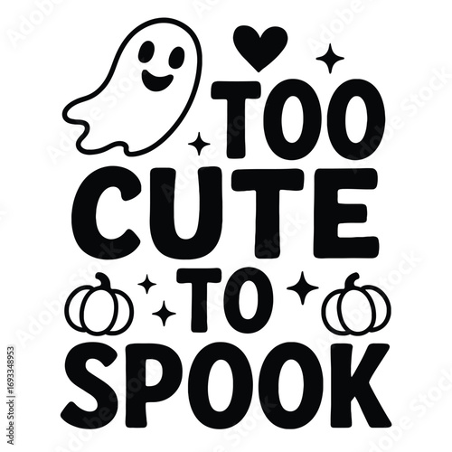 A black and white graphic with a ghost, pumpkins, and the text too cute to spook