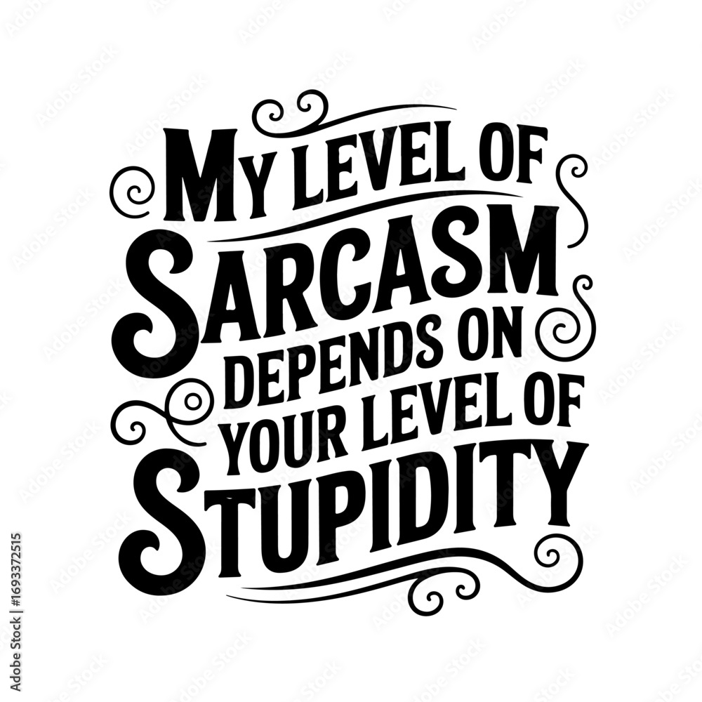 Fototapeta premium My Level Of Sarcasm Depends On Your Level Of Stupidity. Vector Design Isolated on White Background