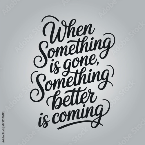When something is gone, something better is coming -Typography T-shirt Template