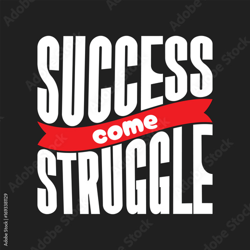 Success Comes Struggle Motivational Typography