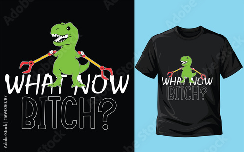 

Funny T-Rex with Grabber Arms – "What Now Bitch?" Sarcastic Dinosaur Quote Design for T-Shirts and Mugs