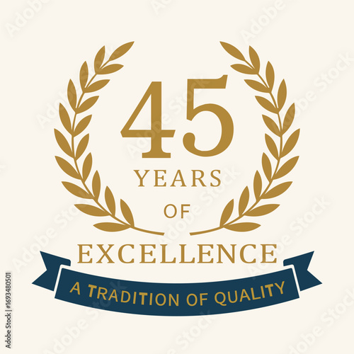 Elegant 45‑year anniversary emblem with a gold laurel wreath, “45 Years of Excellence” typography, and a ribbon reading “A Tradition of Quality,” suitable for branding, certificates