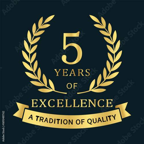  Premium 5‑year anniversary emblem featuring a gold laurel wreath, “5 Years of Excellence” typography, and a ribbon reading “A Tradition of Quality,” ideal for branding, packaging, certificates