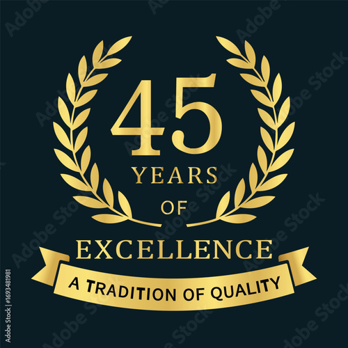  Premium 45‑year anniversary emblem featuring a gold laurel wreath, “45 Years of Excellence” typography, and a ribbon reading “A Tradition of Quality,” ideal for branding, packaging, certificates