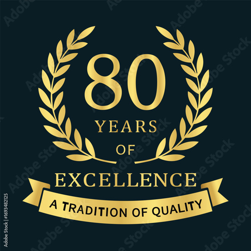  Premium 80‑year anniversary emblem featuring a gold laurel wreath, “80 Years of Excellence” typography, and a ribbon reading “A Tradition of Quality,” ideal for branding, packaging, certificates