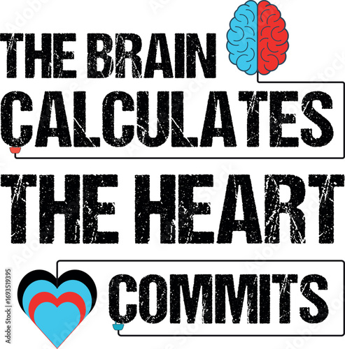 The Brain Calculates, The Heart Commits